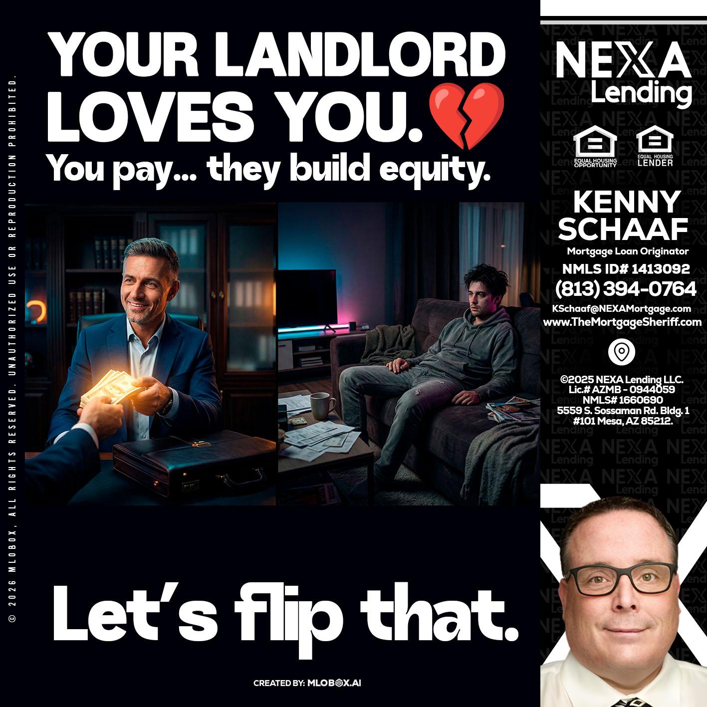 your landlord - Kenny Schaaf -Loan Officer